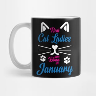 Real Cat Ladies Are Born In January Happy Birthday To Me You Mug